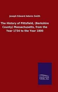 The History of Pittsfield, (Berkshire County) Massachusetts, from the Year 1734 to the Year 1800