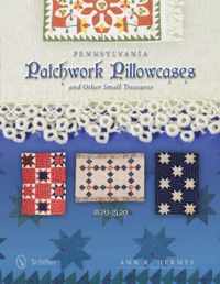 Pennsylvania Patchwork Pillowcases & Other Small Treasures