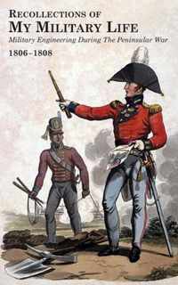 RECOLLECTIONS OF MY MILITARY LIFE 1806-1808 Military Engineering During The Peninsular War Volume 2