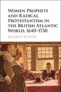 Women Prophets and Radical Protestantism in the British Atlantic World, 1640-1730