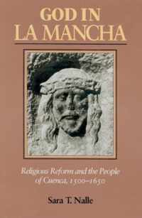 God in La Mancha - Religious Reform and the People of Cuenca, 1500-1650