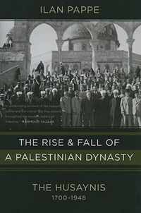 The Rise and Fall of a Palestinian Dynasty