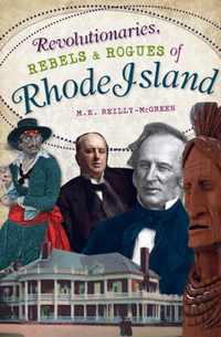 Revolutionaries, Rebels and Rogues of Rhode Island