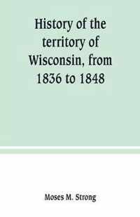 History of the territory of Wisconsin, from 1836 to 1848