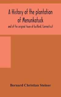 A history of the plantation of Menunkatuck and of the original town of Guilford, Connecticut