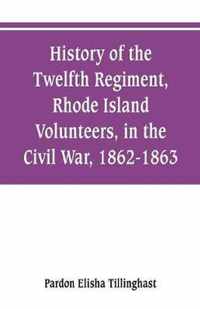 History of the Twelfth Regiment, Rhode Island Volunteers, in the Civil War, 1862-1863