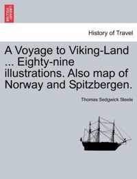 A Voyage to Viking-Land ... Eighty-Nine Illustrations. Also Map of Norway and Spitzbergen.