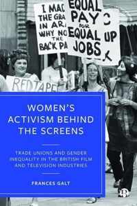 Womens Activism Behind the Screens Trade Unions and Gender Inequality in the British Film and Television Industries