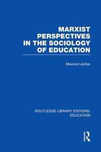 Marxist Perspectives in the Sociology of Education (RLE Edu L Sociology of Education)