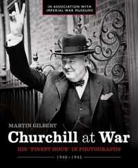 Churchill at War : His "Finest Hour" in Photographs