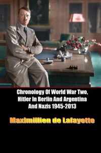 Chronology of World War Two, Hitler in Berlin and Argentina and Nazis 1945-2013