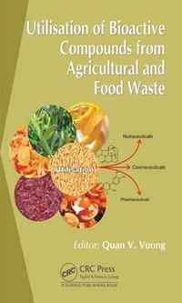 Utilisation of Bioactive Compounds from Agricultural and Food Waste