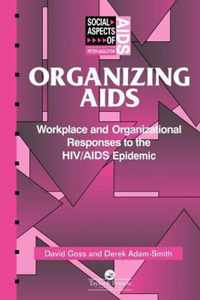 Organizing AIDS: Workplace and Organizational Responses to the Hiv/AIDS Epidemic