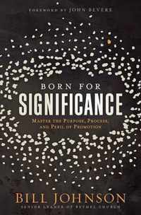 Born for Significance: Master the Purpose, Process, and Peril of Promotion