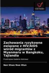 Zachowania ryzykowne zwizane z HIV/AIDS wrod migrantow z Myanmaru w Bangkoku, Tajlandia