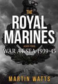 The Royal Marines and the War at Sea 1939-45