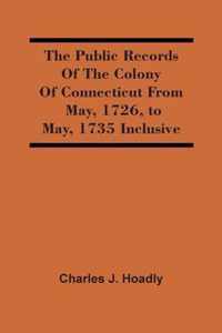 The Public Records Of The Colony Of Connecticut From May, 1726, To May, 1735 Inclusive