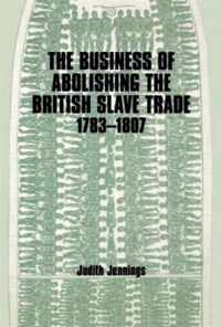 The Business of Abolishing the British Slave Trade, 1783-1807