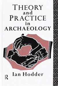 Theory and Practice in Archaeology