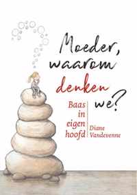 Moeder, waarom denken we?