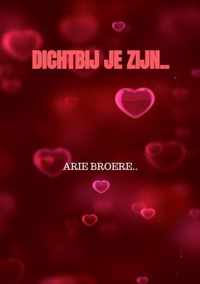 Dichtbij je zijn.. - Arie Broere - Paperback (9789464355673)