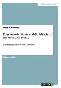 Konstantin der Grosse und die Schlacht an der Milvischen Brucke