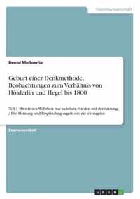 Geburt einer Denkmethode. Beobachtungen zum Verhaltnis von Hoelderlin und Hegel bis 1800