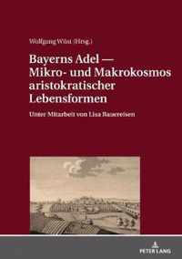 Bayerns Adel ? Mikro- und Makrokosmos aristokratischer Lebensformen