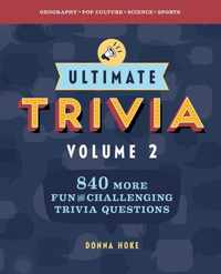 Ultimate Trivia, Volume 2: 840 More Fun and Challenging Trivia Questions