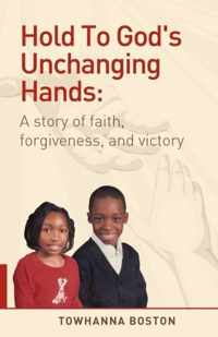 Hold To God's Unchanging Hands