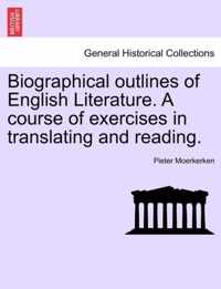 Biographical Outlines of English Literature. a Course of Exercises in Translating and Reading.