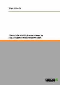 Die soziale Mobilitat von Leitern in sozialistischen Industriebetrieben