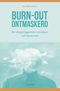 Burn-out ontmaskerd. De dieperliggende oorzaken van burn-out