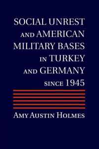 Social Unrest and American Military Bases in Turkey and Germany Since 1945