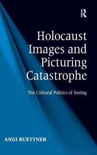 Holocaust Images and Picturing Catastrophe