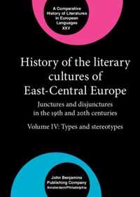 History of the Literary Cultures of East-Central Europe: Junctures and disjunctures in the 19th and 20th centuries. Volume IV