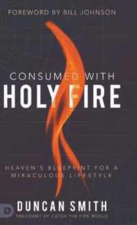 Consumed with Holy Fire