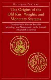 The Origins of the Old Rus' Weights & Monetary Systems - Two Studies in Western Eurasian Metrology & Numismatics in Seventh to Eleventh