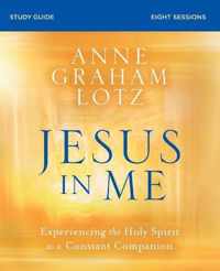 Jesus in Me Study Guide Experiencing the Holy Spirit as a Constant Companion
