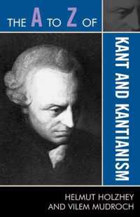 The A to Z of Kant and Kantianism