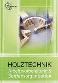 Holztechnik. Arbeitsvorbereitung und Betriebsorganisation