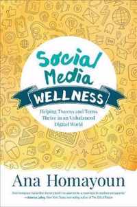 Social Media Wellness: Helping Tweens and Teens Thrive in an Unbalanced Digital World