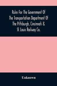 Rules For The Government Of The Transportation Department Of The Pittsburgh, Cincinnati & St. Louis Railway Co.