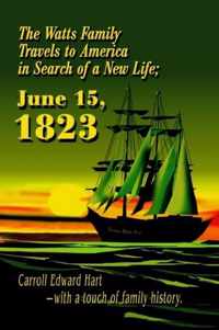 The Watts Family Travels to America in Search of a New Life, June 15, 1823