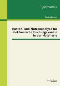 Kosten- und Nutzenanalyse fur elektronische Buchungskanale in der Hotellerie