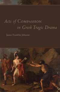 Acts of Compassion in Greek Tragic Drama