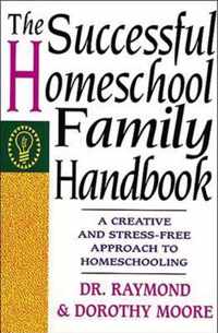 The Successful Homeschool Family Handbook