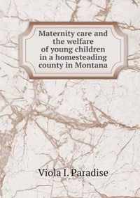 Maternity care and the welfare of young children in a homesteading county in Montana