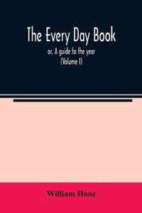 The every day book: or, A guide to the year