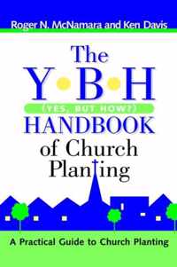 The Y-B-H Handbook of Church Planting (Yes, But How?)